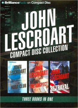 John Lescroart CD Collection 4: The Hunt Club, The Suspect, and Betrayal