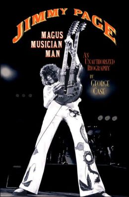 Jimmy Page: Magus, Musician, Man: An Unauthorized Biography George Case