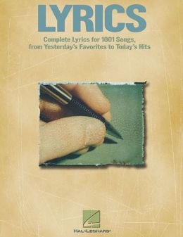 Lyrics: Complete Lyrics for Over 1000 Songs from Broadway to Rock