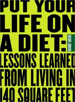 Put Your Life On a Diet: Lessons Learned from LIving in 140 Square Feet