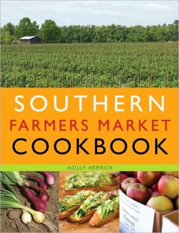 Southern Farmers Market Cookbook Holly Herrick
