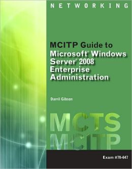 MCITP Guide to Microsoft Windows Server 2008, Enterprise Administration (Exam # 70-647)