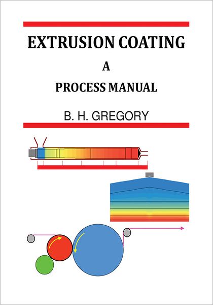Free textbook pdf downloads Extrusion Coating: A Process Manual by B. H. Gregory (English Edition)