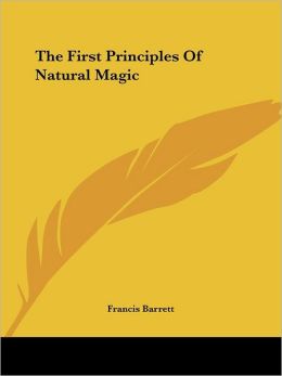 The First Principles Of Natural Magic