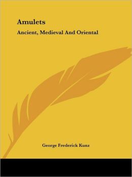 Amulets: Ancient, Medieval And Oriental
