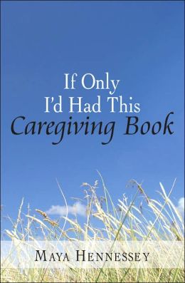 If Only I'D Had This Caregiving Book