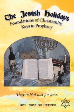 The Jewish Holidays, Foundations Of Christianity, Keys To Prophecy: They're Not Just For Jews