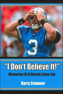 I Don't Believe It!: Memories of a Detroit Lions Fan
