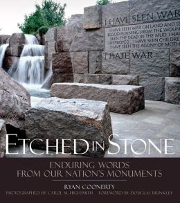 Etched in Stone: Enduring Words from Our Nation's Monuments Ryan Coonerty and Carol Highsmith