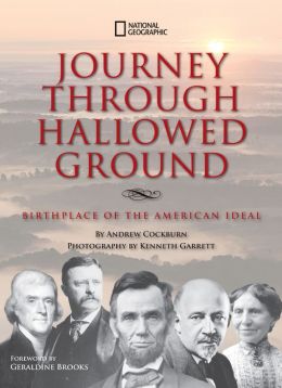 Journey Through Hallowed Ground: Birthplace of the American Ideal Andrew Cockburn, Kenneth Garrett and Geraldine Brooks