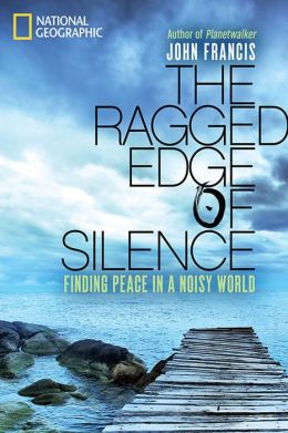 The Ragged Edge of Silence: Finding Peace in a Noisy World