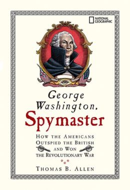 George Washington, Spymaster Thomas B. Allen