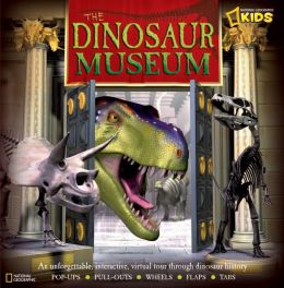 The Dinosaur Museum: An Unforgettable, Interactive Virtual Tour Through Dinosaur History National Geographic Society and Sebastian Quigley