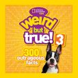 Book Cover Image. Title: Weird but True! 3:  300 Outrageous Facts, Author: National Geographic Kids