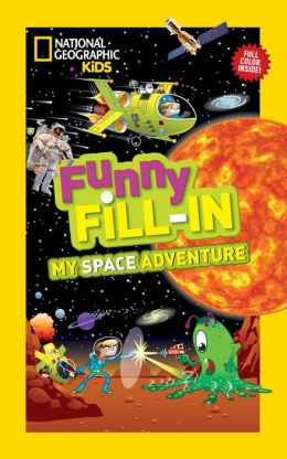National Geographic Kids Funny Fill-in: My Space Adventure Emily Krieger and Dan Sipple