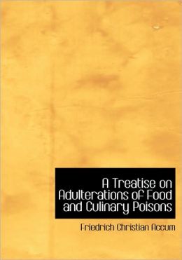 A Treatise On Adulterations Of Food And Culinary Poisons (Large Print Edition)
