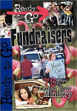 Ready-to-Go Fundraisers: 75 Ways to Fund Your Ministry