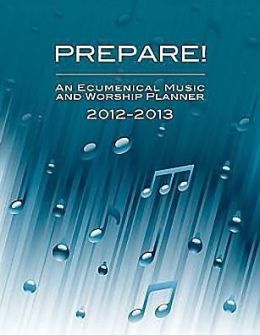 Prepare! 2012-2013: A Weekly Worship Planbook for Pastors and Musicians