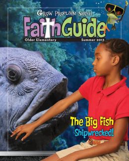 Grow, Proclaim, Serve! Faith Guide for Older Elementary Summer 2013: Grow Your Faith by Leaps and Bounds