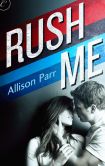 Book Cover Image. Title: Rush Me, Author: Allison Parr