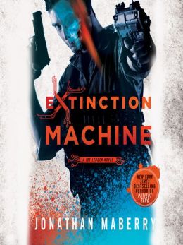 Extinction Machine: The Joe Ledger Novels, Book 5 Jonathan Maberry and Ray Porter