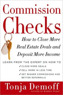 Commission Checks: How to Close More Real Estate Deals and Deposit More Income Tonja Demoff