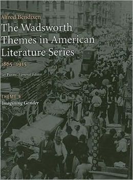 The Wadsworth Themes American Literature Series, 1865-1915 Theme 9: Imagining Gender
