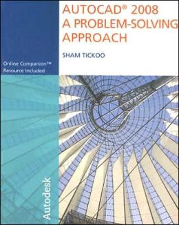 AutoCAD 2008: A Problem Solving Approach Sham Tickoo