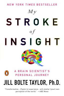 Jill Bolte Taylor: My Stroke of Insight: A Brain Scientist's Personal Journey