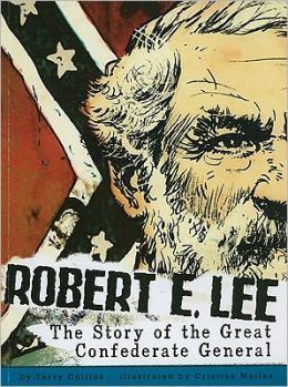 Robert E. Lee: The Story of the Great Confederate General