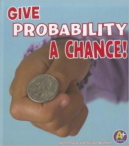 Give Probability a Chance! (Fun With Numbers) Thomas K. and Heather Adamson