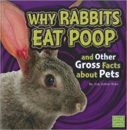 Why Rabbits Eat Poop and Other Gross Facts about Pets