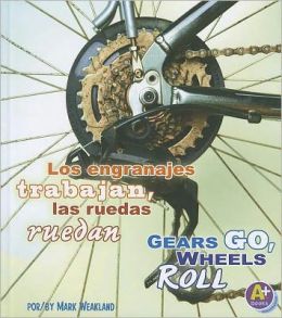 Los engranajes trabajan, las ruedas ruedan/Gears Go, Wheels Roll