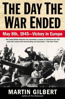 The Day the War Ended: May 8, 1945 - Victory in Europe