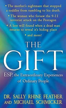 The Gift: ESP, the Extraordinary Experiences of Ordinary People Sally Rhine Feather and Michael Schmicker
