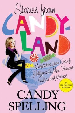 Stories from Candyland: Confections from One of Hollywood's Most Famous Wives and Mothers Candy Spelling