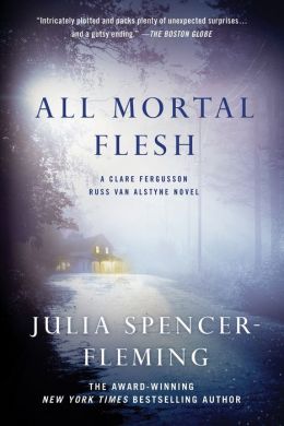 All Mortal Flesh: A Clare Fergusson and Russ Van Alstyne Novel Julia Spencer-Fleming