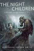 Book Cover Image. Title: The Night Children:  An Escape From Furnace Story: A Tor.Com Original, Author: Alexander Gordon Smith