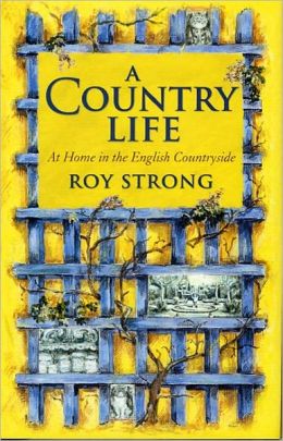 A Country Life: At Home in the English Countryside Roy Strong and Julia Trevelyan Oman