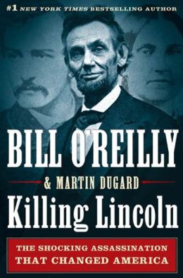 Killing Lincoln: The Shocking Assassination That Changed America Forever