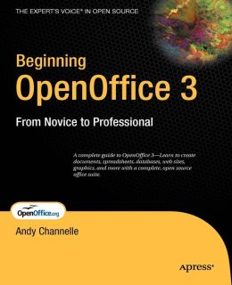 Beginning OpenOffice 3: From Novice to Professional (Beginning: From Novice to Professional) Andy Channelle