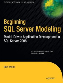 Beginning SQL Server Modeling: Model-Driven Application Development in SQL Server 2008