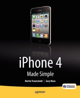 iPhone 4 Made Simple Martin Trautschold, Gary Mazo and Rene Ritchie