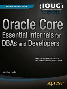 Oracle Core: Essential Internals for DBAs and Developers