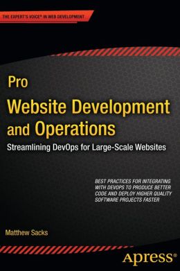 Pro Website Development and Operations: Streamlining DevOps for large-scale websites Matthew Sacks
