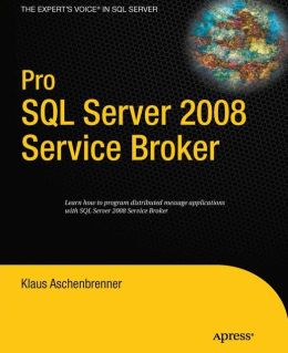 Pro SQL Server 2008 Service Broker Klaus Aschenbrenner