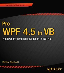 Pro WPF 4.5 in VB: Windows Presentation Foundation in .NET 4.5
