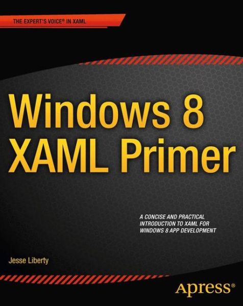 Windows 8 XAML Primer: Your Essential Guide to Windows 8 Development