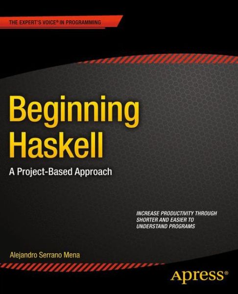 Ebook free download italiano Beginning Haskell: A Project-Based Approach 9781430262503 (English literature) by Alejandro Serrano Mena 