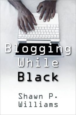 Blogging While Black Shawn P Williams